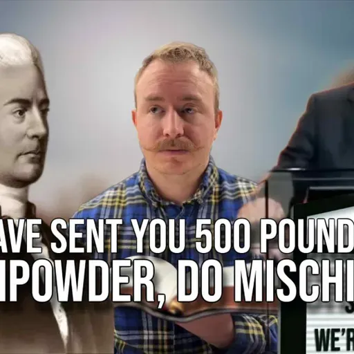 "I Have Sent You 500 Pounds of Gunpowder, Do Mischief"