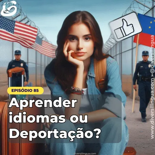 85. Você Está Seguro? Como o Idioma Pode Decidir Seu Futuro no 'Primeiro Mundo'
