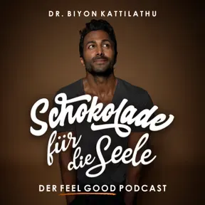 Schokolade für die Seele - Der Feel Good Podcast