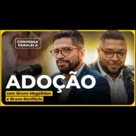 ADOÇÃO: TUDO O QUE VOCÊ PRECISA SABER | Conversa Paralela com Bruno Bonifácio e Bruno Magalhães