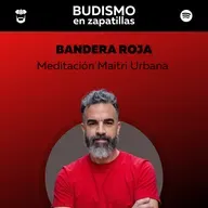 248: BANDERA ROJA - Meditación Maitri Urbana