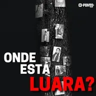 Conheça Onde Está Luara?, novo podcast