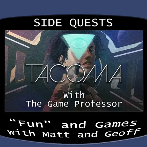 Side Quests Episode 252: Tacoma with The Game Professor