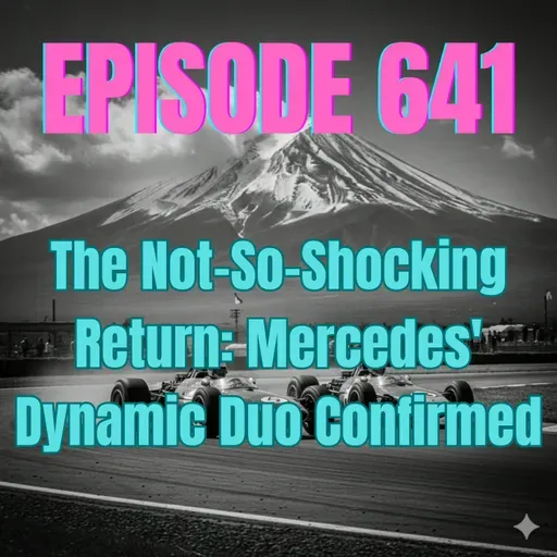 Ep. 641 - The Not-So-Shocking Return: Mercedes' Dynamic Duo Confirmed
