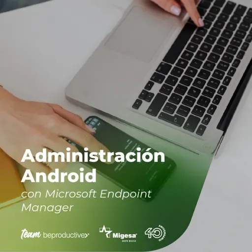 Capítulo 68 - Administración Android con Microsoft Endpoint Manager - Team BeProductive®️