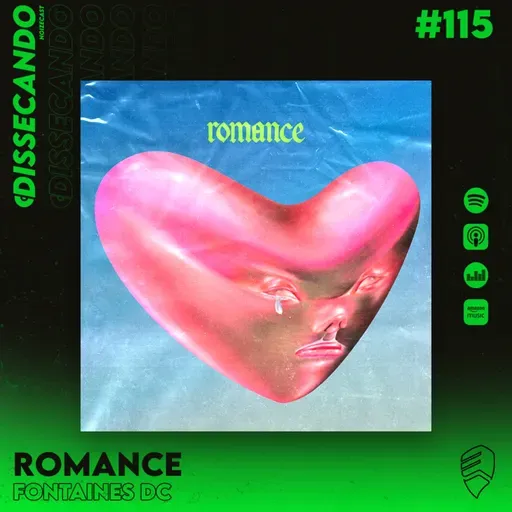 DISSECANDO #115 - FANTASIA E AMBIÇÃO. ROMANCE, O NOVO DISCO DO FONTAINES DC