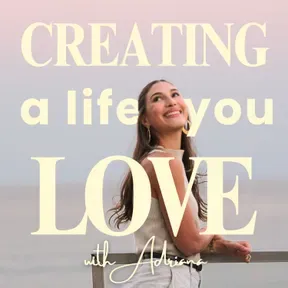 Creating a Life You Love with Adriana
