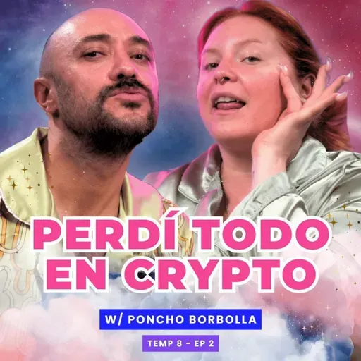 T8E02 ¡Perdí Todo En Crypto! 😭 Ft. Poncho Borbolla