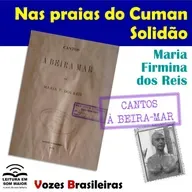 T4 #ep011 Vozes Brasileiras: "Nas praias do Cuman/ Solidão" de "Cantos à beira-mar" (Maria Firmina)