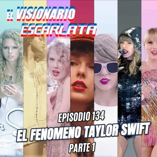 Episodio 134: El Fenómeno Taylor Swift Parte 1
