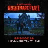 Nightmare Fuel 28: He'll Make You Whole