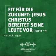 Fit für die Zukunft: Jesus Christus bereitet Seine Leute vor (Johannes 13 – 17) | Hartmut Jaeger