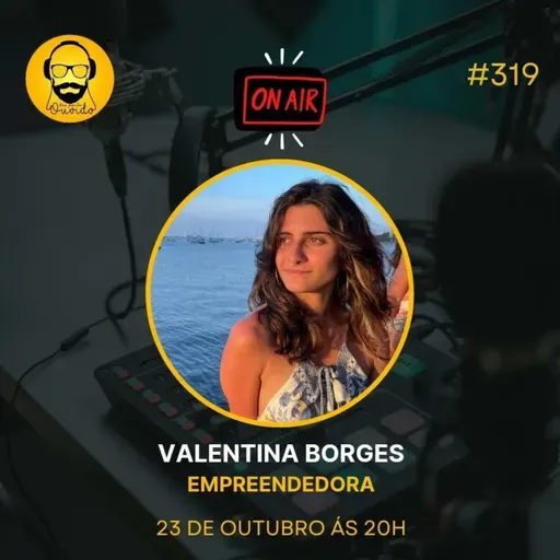 PODCAST 318 _ VALENTINA BORGES EMPREENDEDORA