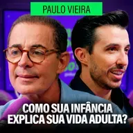 🟪🎙️A SUA INFÂNCIA EXPLICA SEU COMPORTAMENTO COMO ADULTO | Paulo Vieira
