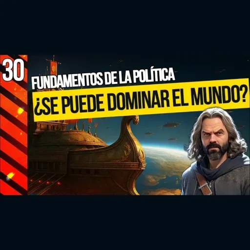 ¿Es Posible DOMINAR EL MUNDO Por Completo? [Fundamentos de la Política - 30]