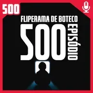 Fliperama de Boteco #500 – Episódio Especial 500