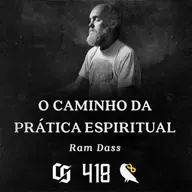 #418 - Ram Dass - O Caminho da Prática Espiritual