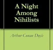 A NIGHT AMONG THE NIHILISTS by SIR ARTHUR CONAN DOYLE