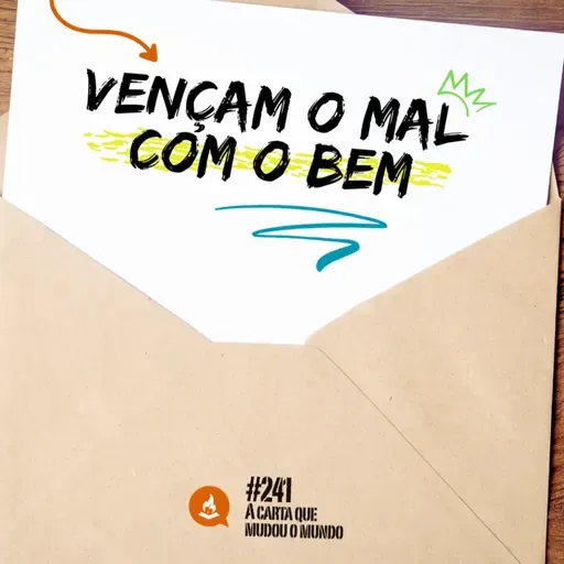 Vençam o mal com o bem #241 | A carta que mudou o mundo