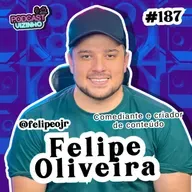 FELIPE OLIVEIRA - Podcast Vizinho #187