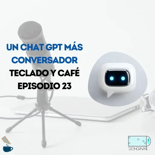 Un ChatGPT más conversador – TyC EP 23