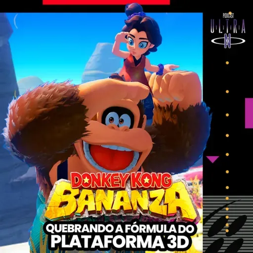 #101 Donkey Kong Bananza: quebrando a fórmula do plataforma 3D | Podcast Nintendo