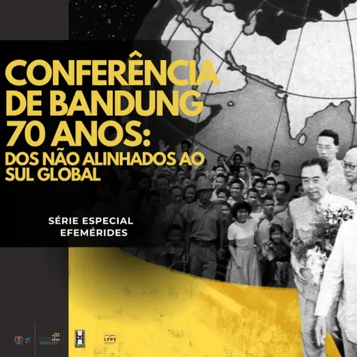 Série Efemérides- Episódio 2- 70 anos da Conferência de Bandung