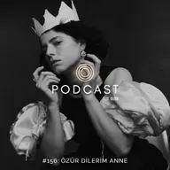 #156: Özür Dilerim Anne