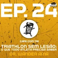 EP.24 - Triathlon sem lesão: o que todo atleta precisa saber - Dr Wander Ama | Café com Tri