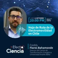 Efecto Ciencia: /Hoja de Ruta de la Electromovilidad en Chile - Freddy Flores - Dr. Centro de Transformación Energética Universidad Andrés Bello.