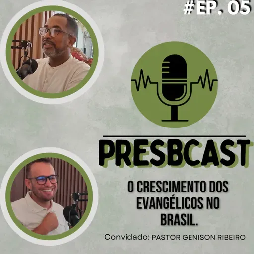 PRESBCAST #5 Rev. Elton Roberto e Pastor Genison Ribeiro O crescimento dos evangélicos no Brasil.