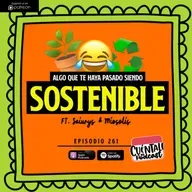 261. Algo que te haya pasado siendo SOSTENIBLE (Ft. Saiurys & Miosotis)
