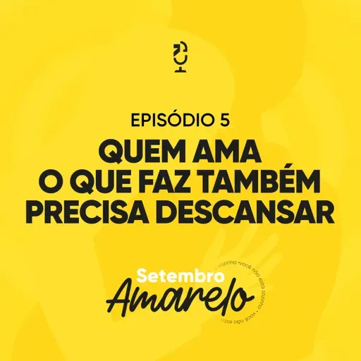 QUEM AMA O QUE FAZ TAMBÉM PRECISA DESCANSAR | Ponto de Vista Setembro Amarelo