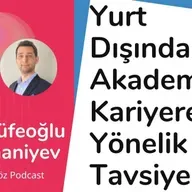 #84 Yurt Dışında Akademik Kariyere Yönelik Tavsiyeler - Sinan Küfeoğlu & Taghi Khaniyev