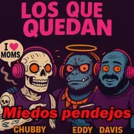 🎙️ Los Que Quedan 192: Miedos Pendejos