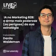IA no Marketing B2B: a arma mais poderosa (ou perigosa) da sua estratégia | LiveCast#143