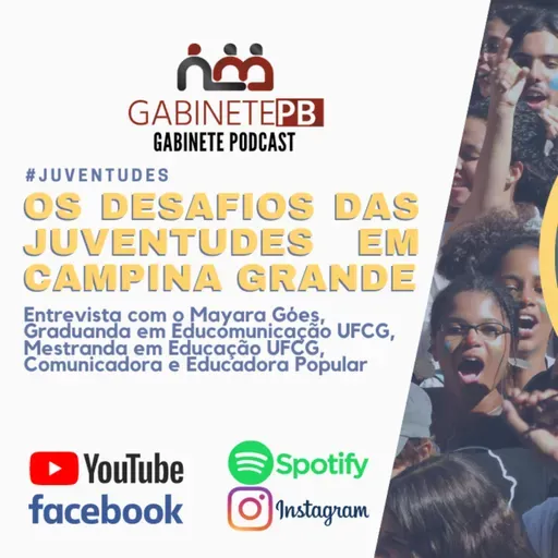 Gabinete Podcast: Os Desafios das Juventudes em Campina Grande - Entrevista com Mayara Góes