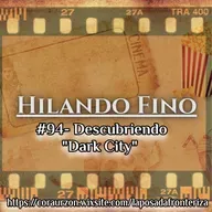 HILANDO FINO#94- Descubriendo "Dark City"