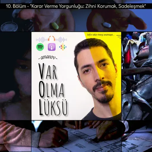 10) Karar Verme Yorgunluğu: Zihni Korumak, Sadeleşmek