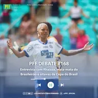 PFF DEBATE #168 - Entrevista com Rhaizza, mata-mata do Brasileirão e oitavas da Copa do Brasil