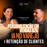 Personalização em Vendas B2B, IA no Varejo e Retenção de Clientes #237