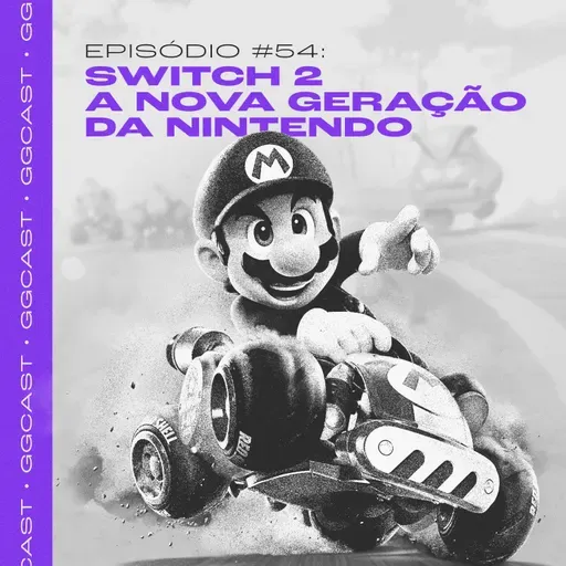 GG.Cast #54: Switch 2 - A nova geração da Nintendo