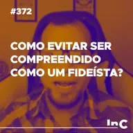 #372 - Como evitar ser compreendido como um fideísta? - c/ Allen Porto