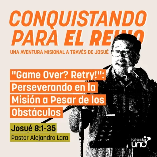 CONQUISTANDO PARA EL REINO 8: "Game Over? Retry!": Perseverando en la Misión a Pesar de los Obstáculos