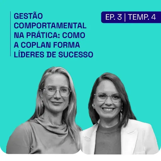 [PODCAST | EP. 3 | 4ª TEMP] Gestão Comportamental na Prática: Como a Coplan Forma Líderes de Sucesso