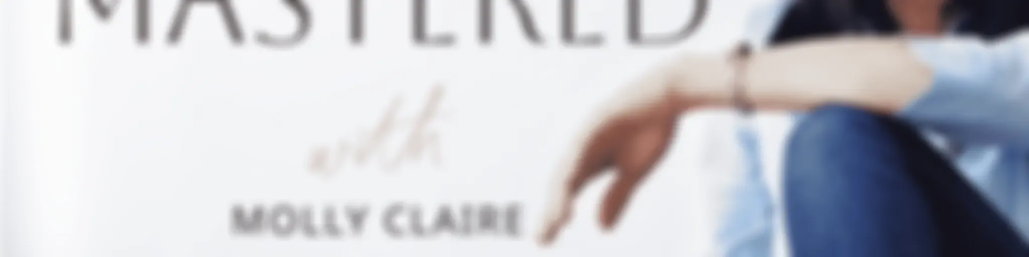 Life, Mastered with Molly Claire