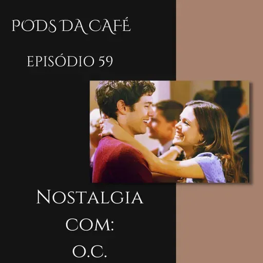 Episódio 59: Nostalgia com O.C