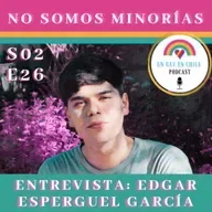 S02E26 No Somos Minorías. Entrevista a Edgar Esperguel García 