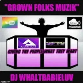Dj WhaltBabieLuvs Grown Folks Muzik