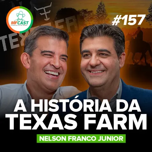 COMO NASCEU A TEXAS FARM? A TRAJETÓRIA DE NELSON FRANCO JR - MF Cast 157